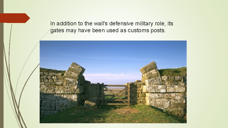 In addition to the wall's defensive military role, its gates may have been used