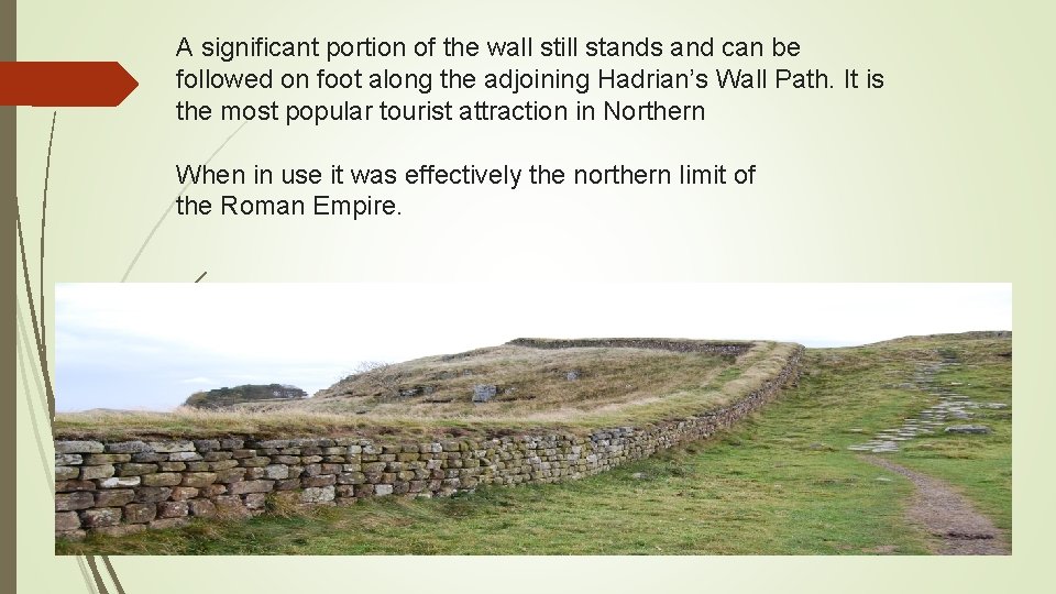 A significant portion of the wall still stands and can be followed on foot