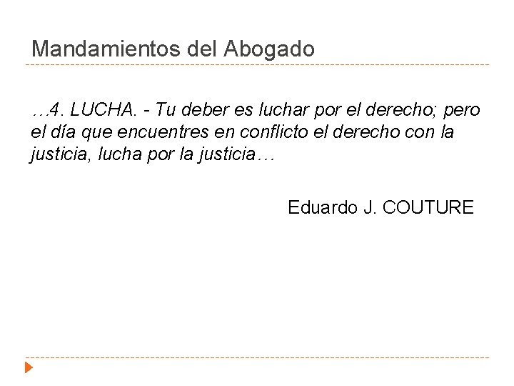 Mandamientos del Abogado … 4. LUCHA. - Tu deber es luchar por el derecho;