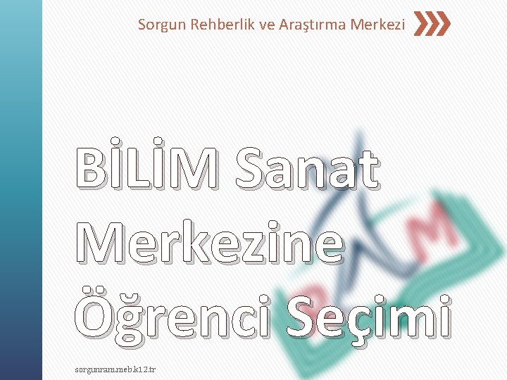 Sorgun Rehberlik ve Araştırma Merkezi BİLİM Sanat Merkezine Öğrenci Seçimi sorgunram. meb. k 12.