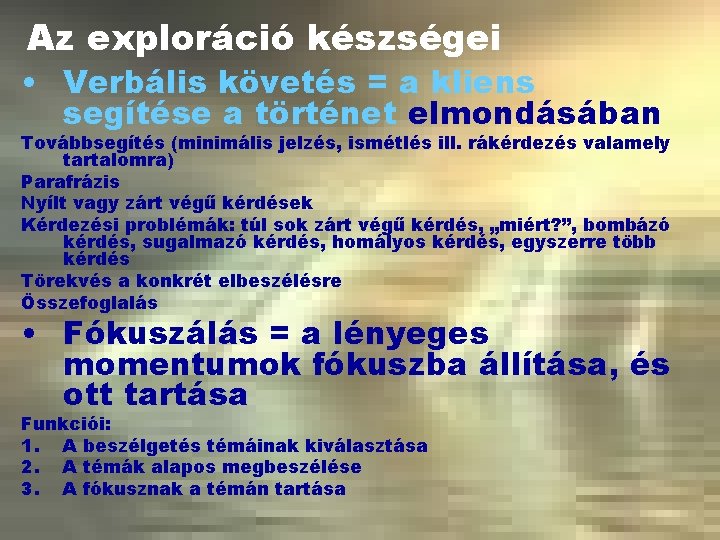 Az exploráció készségei • Verbális követés = a kliens segítése a történet elmondásában Továbbsegítés