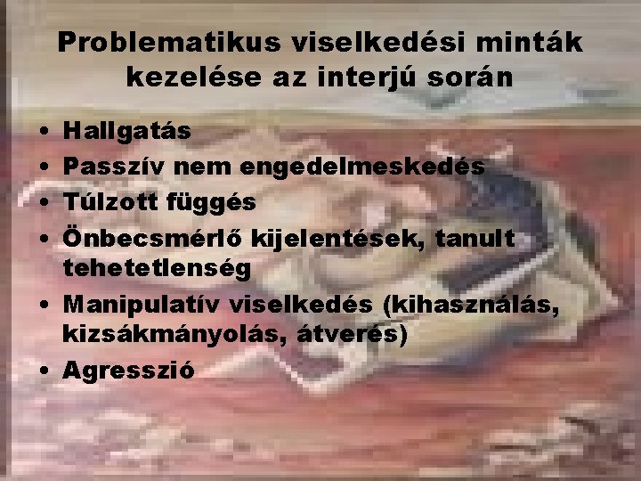 Problematikus viselkedési minták kezelése az interjú során • • Hallgatás Passzív nem engedelmeskedés Túlzott