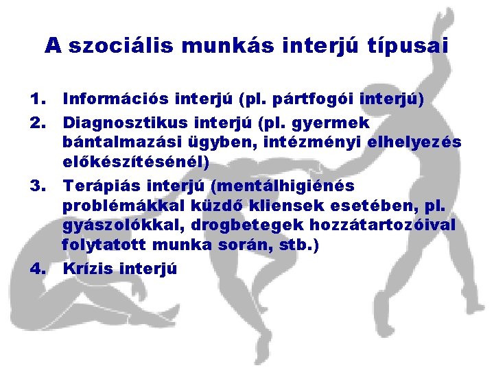 A szociális munkás interjú típusai 1. Információs interjú (pl. pártfogói interjú) 2. Diagnosztikus interjú