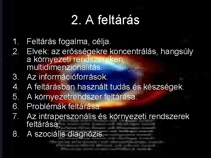 2. A feltárás 1. Feltárás fogalma, célja. 2. Elvek: az erôsségekre koncentrálás, hangsúly a
