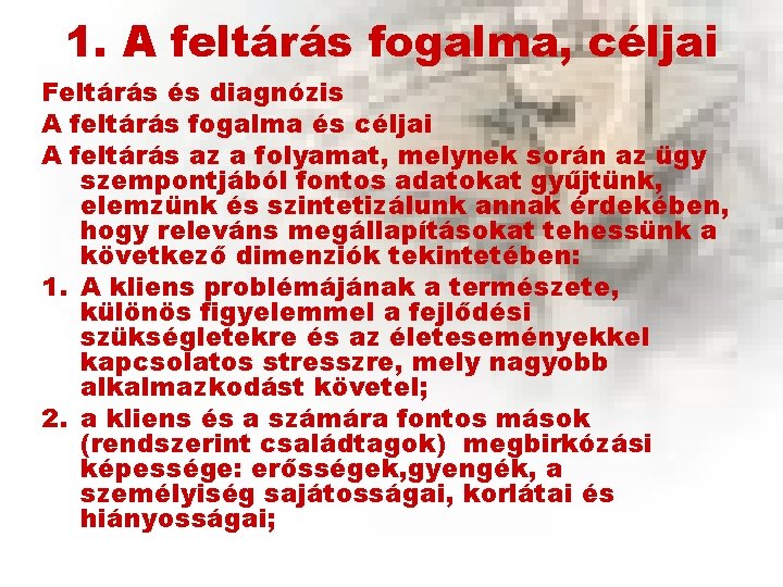 1. A feltárás fogalma, céljai Feltárás és diagnózis A feltárás fogalma és céljai A