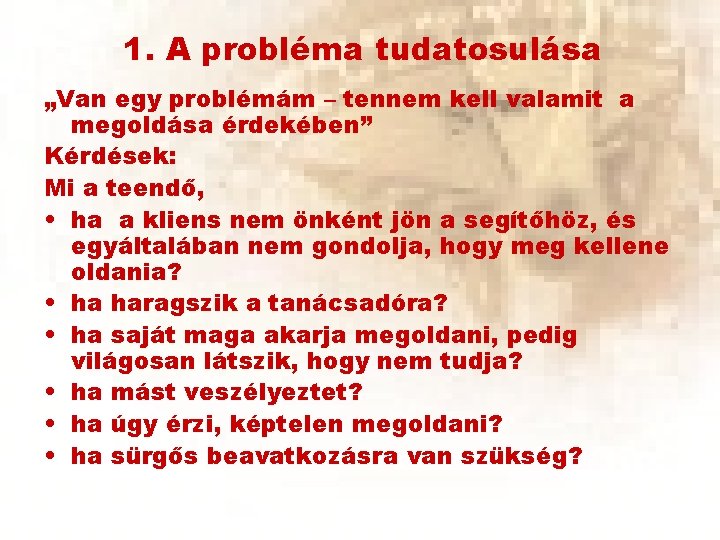 1. A probléma tudatosulása „Van egy problémám – tennem kell valamit a megoldása érdekében”