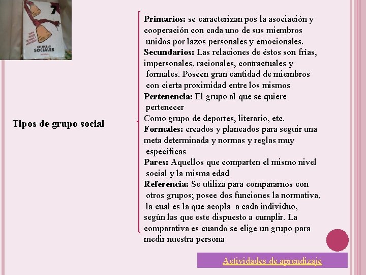 Tipos de grupo social Primarios: se caracterizan pos la asociación y cooperación con cada Tipos de grupo social Primarios: se caracterizan pos la asociación y cooperación con cada