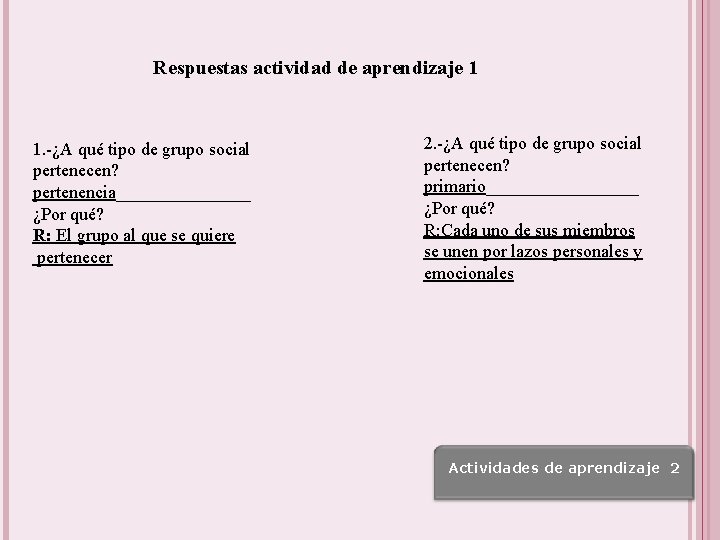 Respuestas actividad de aprendizaje 1 1. -¿A qué tipo de grupo social pertenecen? pertenencia________ Respuestas actividad de aprendizaje 1 1. -¿A qué tipo de grupo social pertenecen? pertenencia________
