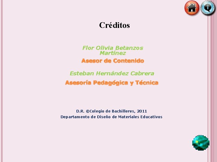 Créditos Flor Olivia Betanzos Martínez Asesor de Contenido Esteban Hernández Cabrera Asesoría Pedagógica y Créditos Flor Olivia Betanzos Martínez Asesor de Contenido Esteban Hernández Cabrera Asesoría Pedagógica y