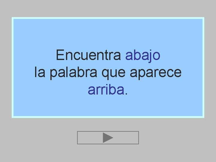 Encuentra abajo la palabra que aparece arriba. 