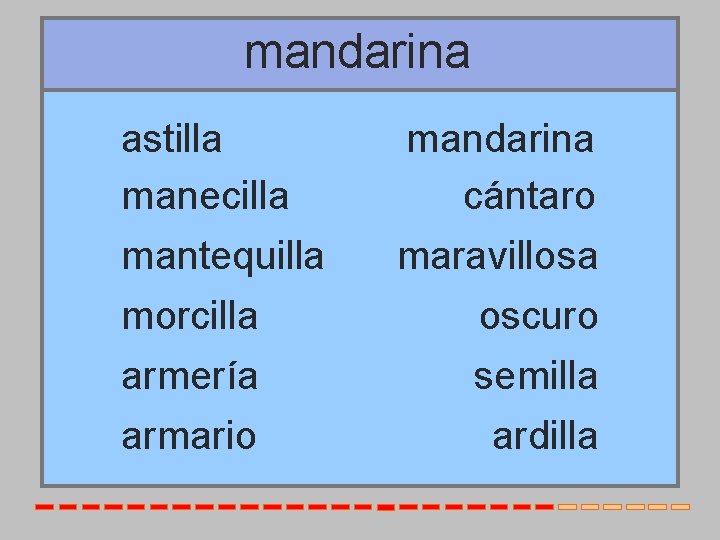 mandarina astilla manecilla mantequilla morcilla armería armario mandarina cántaro maravillosa oscuro semilla ardilla 