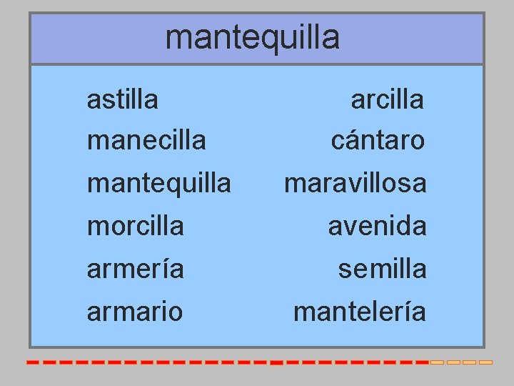 mantequilla astilla manecilla mantequilla morcilla armería armario arcilla cántaro maravillosa avenida semilla mantelería 