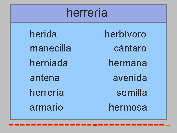 herrería herida manecilla herniada antena herrería armario herbívoro cántaro hermana avenida semilla hermosa 