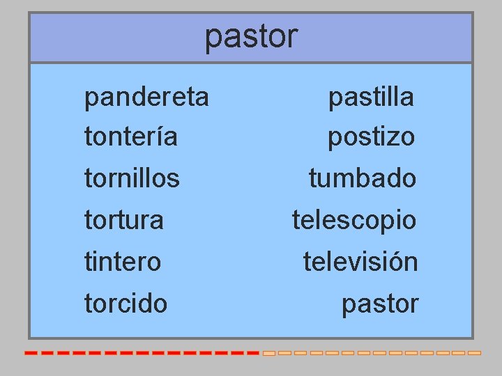 pastor pandereta tontería tornillos tortura tintero torcido pastilla postizo tumbado telescopio televisión pastor 