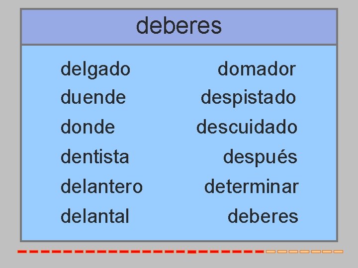 deberes delgado duende donde dentista delantero delantal domador despistado descuidado después determinar deberes 