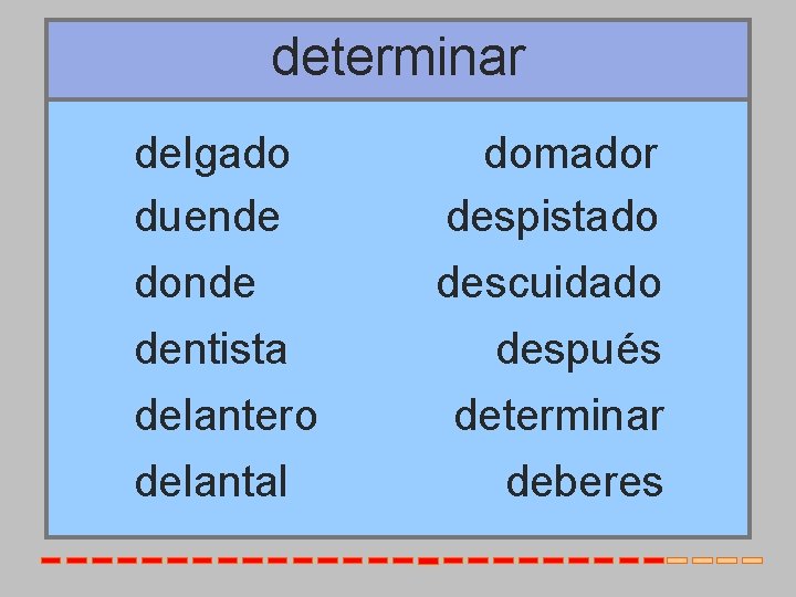 determinar delgado duende donde dentista delantero delantal domador despistado descuidado después determinar deberes 