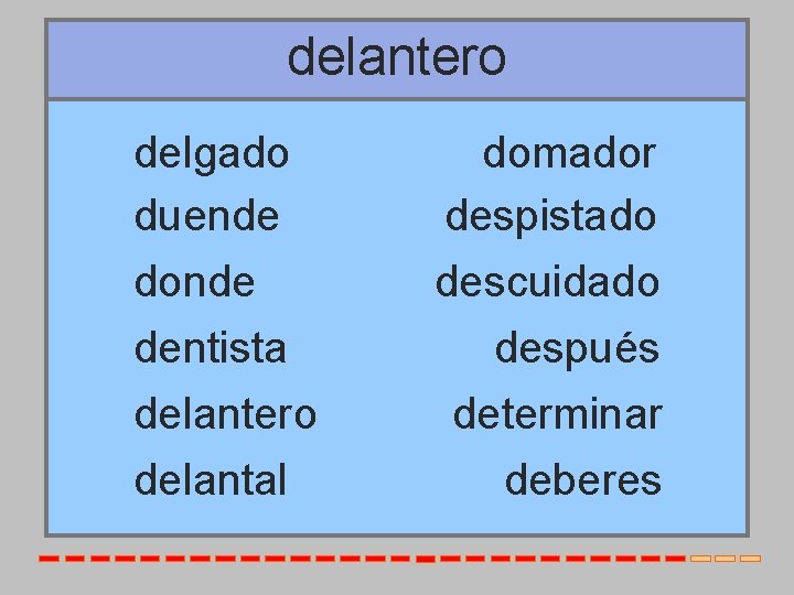 delantero delgado duende donde dentista delantero delantal domador despistado descuidado después determinar deberes 