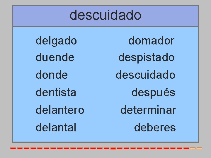 descuidado delgado duende donde dentista delantero delantal domador despistado descuidado después determinar deberes 