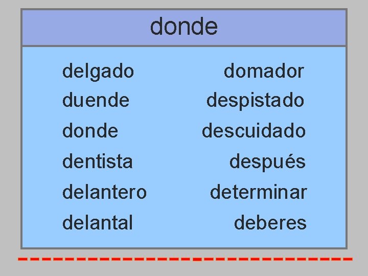 donde delgado domador duende despistado donde descuidado Muy bien, dentista después pasa al siguiente