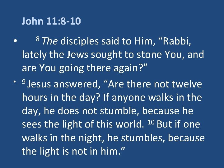 John 11: 8 -10 • • 8 The disciples said to Him, “Rabbi, lately