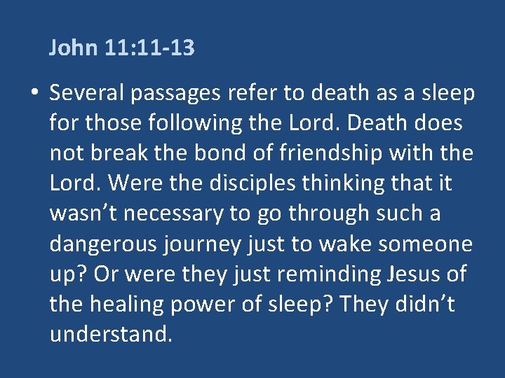 John 11: 11 -13 • Several passages refer to death as a sleep for