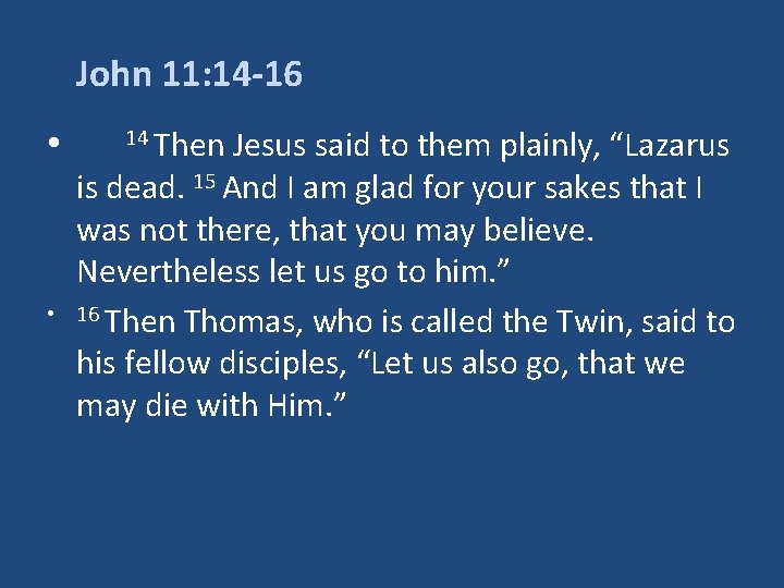 John 11: 14 -16 • • 14 Then Jesus said to them plainly, “Lazarus