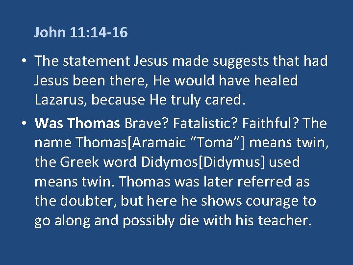 John 11: 14 -16 • The statement Jesus made suggests that had Jesus been