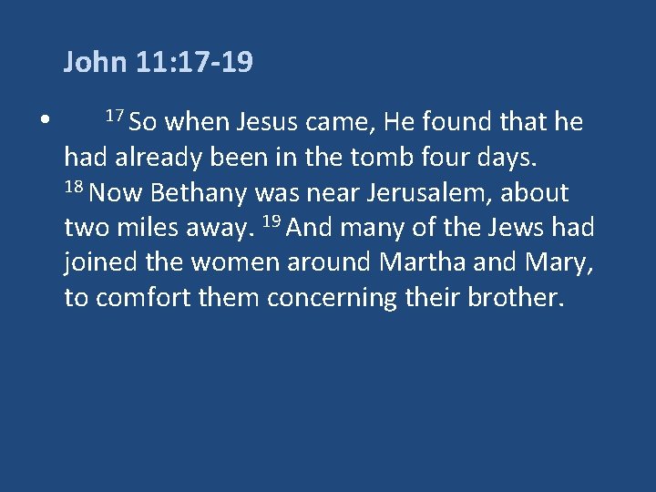 John 11: 17 -19 • 17 So when Jesus came, He found that he