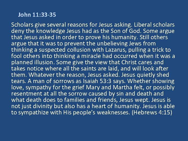 John 11: 33 -35 Scholars give several reasons for Jesus asking. Liberal scholars deny