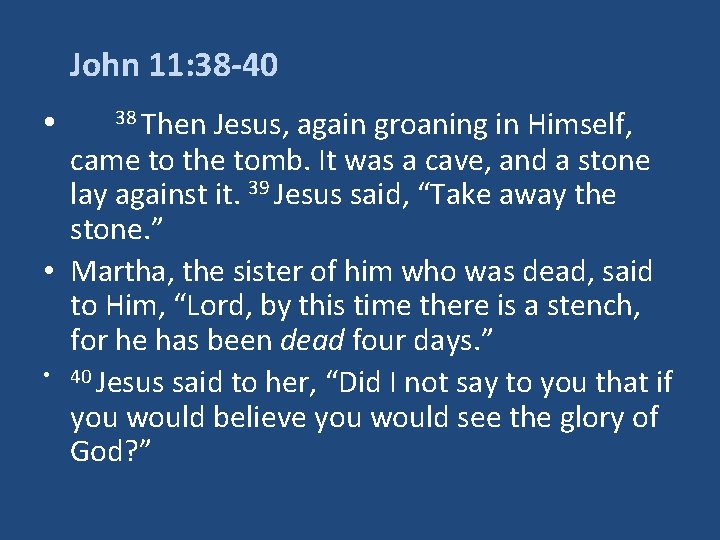John 11: 38 -40 • 38 Then Jesus, again groaning in Himself, came to