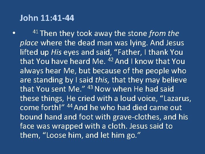 John 11: 41 -44 • 41 Then they took away the stone from the