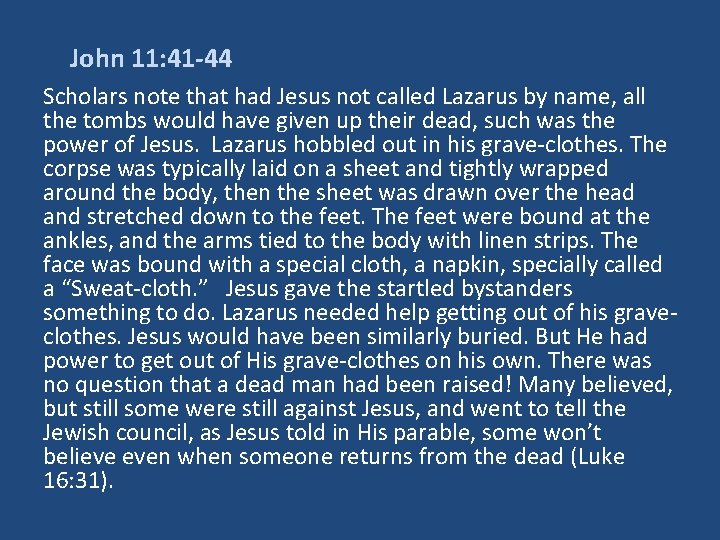 John 11: 41 -44 Scholars note that had Jesus not called Lazarus by name,