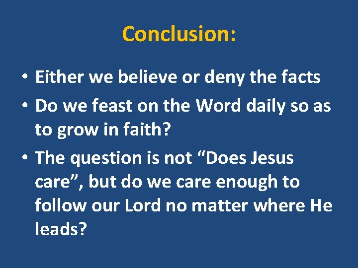 Conclusion: • Either we believe or deny the facts • Do we feast on