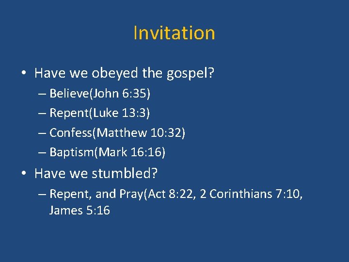 Invitation • Have we obeyed the gospel? – Believe(John 6: 35) – Repent(Luke 13: