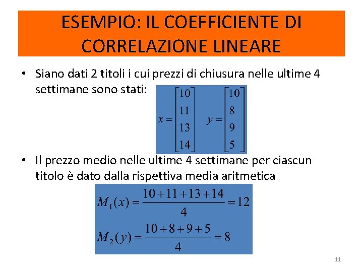 ESEMPIO: IL COEFFICIENTE DI CORRELAZIONE LINEARE • Siano dati 2 titoli i cui prezzi