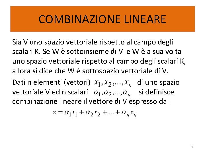 COMBINAZIONE LINEARE Sia V uno spazio vettoriale rispetto al campo degli scalari K. Se