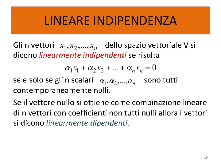 LINEARE INDIPENDENZA Gli n vettori dello spazio vettoriale V si dicono linearmente indipendenti se