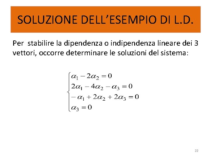 SOLUZIONE DELL’ESEMPIO DI L. D. Per stabilire la dipendenza o indipendenza lineare dei 3