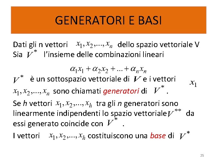 GENERATORI E BASI Dati gli n vettori dello spazio vettoriale V Sia l’insieme delle