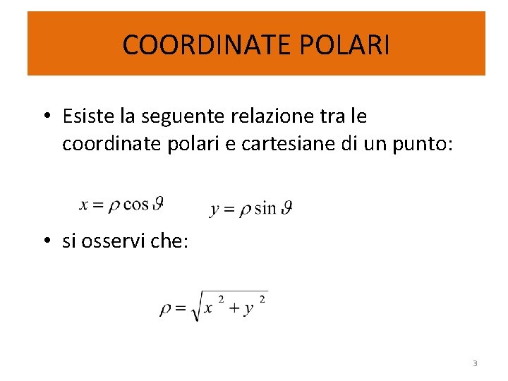 COORDINATE POLARI • Esiste la seguente relazione tra le coordinate polari e cartesiane di