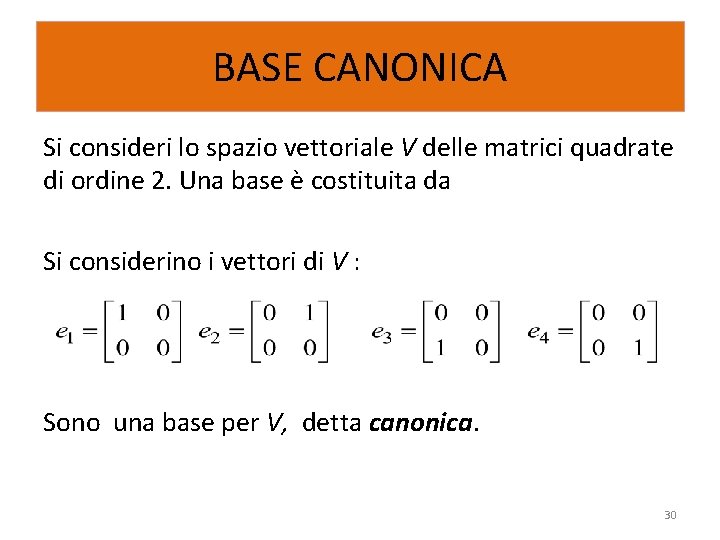 BASE CANONICA Si consideri lo spazio vettoriale V delle matrici quadrate di ordine 2.