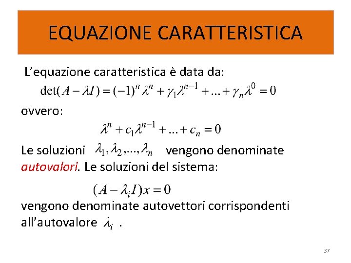 EQUAZIONE CARATTERISTICA L’equazione caratteristica è data da: ovvero: Le soluzioni vengono denominate autovalori. Le