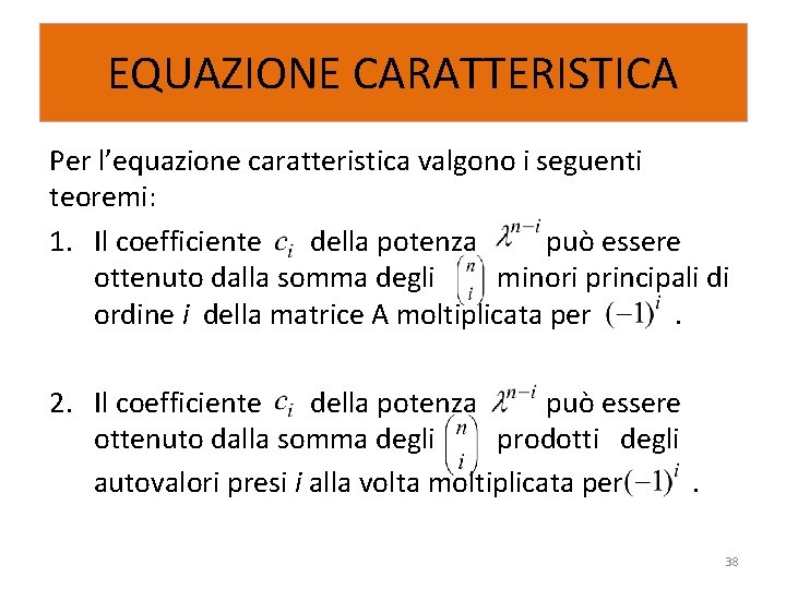 EQUAZIONE CARATTERISTICA Per l’equazione caratteristica valgono i seguenti teoremi: 1. Il coefficiente della potenza