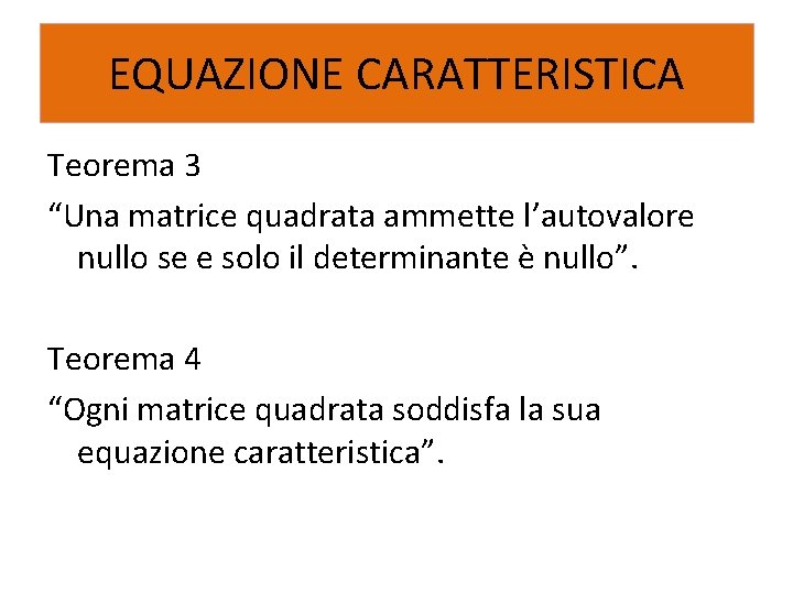 EQUAZIONE CARATTERISTICA Teorema 3 “Una matrice quadrata ammette l’autovalore nullo se e solo il