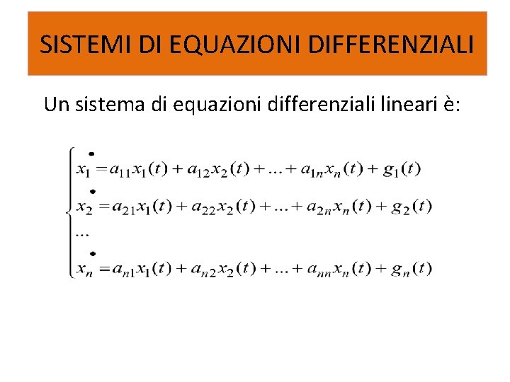 SISTEMI DI EQUAZIONI DIFFERENZIALI Un sistema di equazioni differenziali lineari è: 