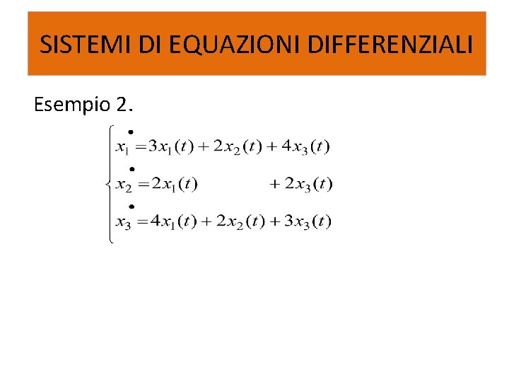 SISTEMI DI EQUAZIONI DIFFERENZIALI Esempio 2. 