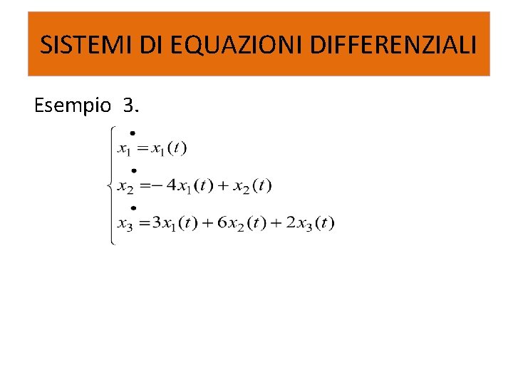 SISTEMI DI EQUAZIONI DIFFERENZIALI Esempio 3. 