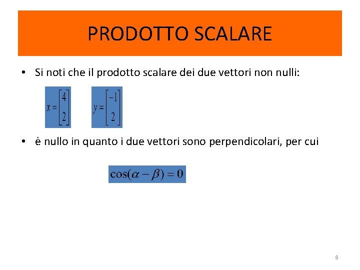 PRODOTTO SCALARE • Si noti che il prodotto scalare dei due vettori non nulli: