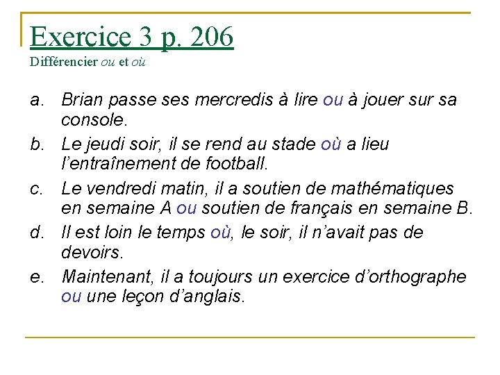 Exercice 3 p. 206 Différencier ou et où a. Brian passe ses mercredis à