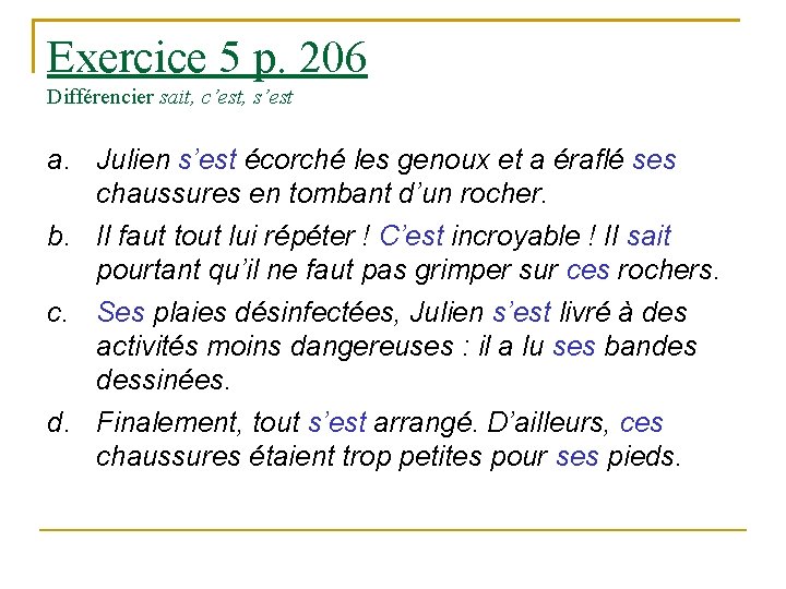 Exercice 5 p. 206 Différencier sait, c’est, s’est a. Julien s’est écorché les genoux